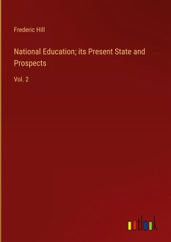 National Education; its Present State and Prospects - Hill, Frederic