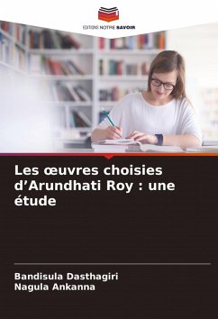 Les ¿uvres choisies d¿Arundhati Roy : une étude - Dasthagiri, Bandisula;Ankanna, Nagula