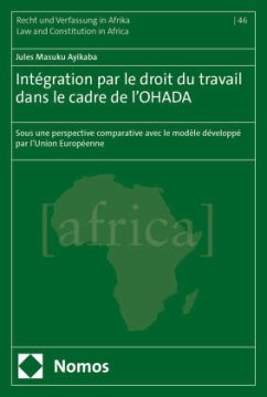 Intégration par le droit du travail dans le cadre de l'OHADA - Masuku Ayikaba, Jules Intégration par le droit du travail dans le cadre de l'OHADA - Masuku Ayikaba, Jules