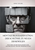 Mentale Blockaden lösen: Der Schlüssel zu neuen Denkwegen