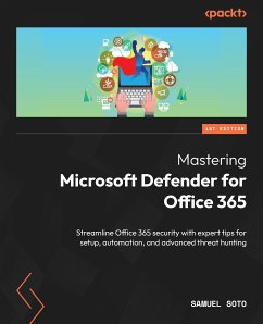 Mastering Microsoft Defender for Office 365 (eBook, ePUB) - Soto, Samuel