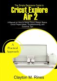 The Simple Beginners Guide to Cricut Explore Air 2 (eBook, ePUB)