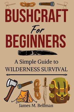 Bushcraft for Beginners (eBook, ePUB) - Bellman, James M.