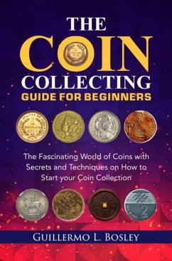 The Coin Collecting Guide for Beginners (eBook, ePUB) - Bosley, Guillermo L.