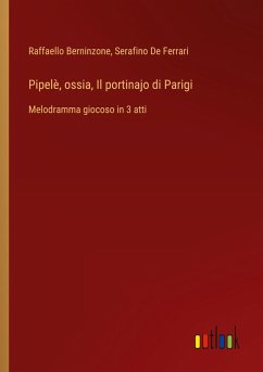 Pipelè, ossia, Il portinajo di Parigi - Berninzone, Raffaello; de Ferrari, Serafino