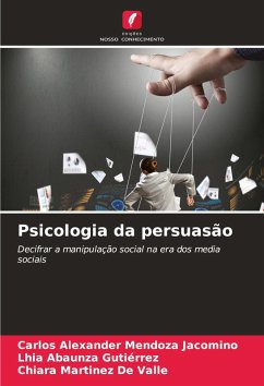 Psicologia da persuasão - Mendoza Jacomino, Carlos Alexander;Abaunza Gutiérrez, Lhia;Martinez De Valle, Chiara