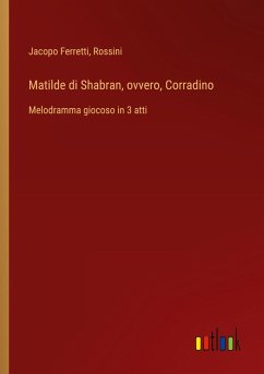 Matilde di Shabran, ovvero, Corradino - Ferretti, Jacopo; Rossini