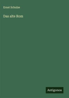 Das alte Rom - Schulze, Ernst