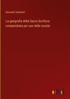 La geografia della Sacra Scrittura compendiata per uso delle scuole - Venturini, Giovanni