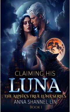 Claiming His Luna (eBook, ePUB) - Anna Shannel Lin