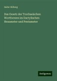 Das Gesetz der Trochaeischen Wortformen im Dactylischen Hexameter und Pentameter