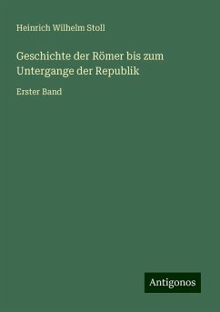 Geschichte der Römer bis zum Untergange der Republik - Stoll, Heinrich Wilhelm