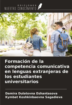 Formación de la competencia comunicativa en lenguas extranjeras de los estudiantes universitarios - Dzhantasova, Damira Dulatovna; Sagadieva, Kymbat Koshkinbaevna