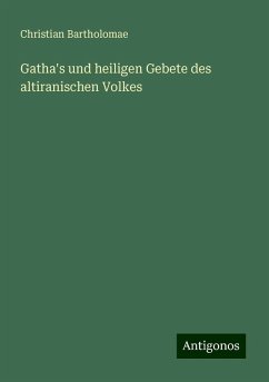 Gatha's und heiligen Gebete des altiranischen Volkes - Bartholomae, Christian