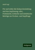 Für und wider die Kuhpockenimfung und den Impfzwang: oder, Polemische, kritische und statistische Beiträge zur Pocken- und Impffrage