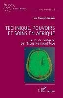 Technique, pouvoirs et soins en Afrique - Werner, Jean-François