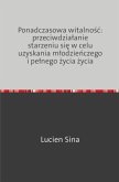 Ponadczasowa witalnosc: przeciwdzialanie starzeniu sie w celu uzyskania mlodzienczego i pelnego zycia zycia