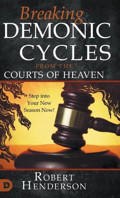 Breaking Demonic Cycles from the Courts of Heaven - Henderson, Robert