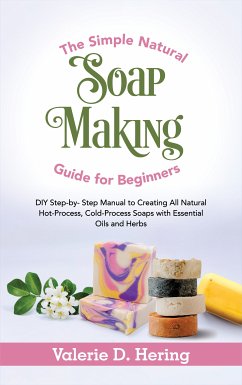 The Simple Natural Soap Making Guide for Beginners (eBook, ePUB) - Hering, Valerie D.