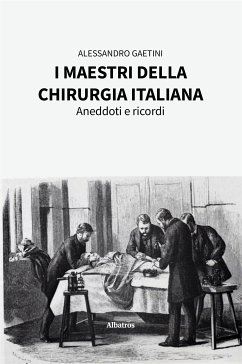 I maestri della chirurgia italiana. Aneddoti e ricordi (eBook, ePUB) - Gaetini, Alessandro