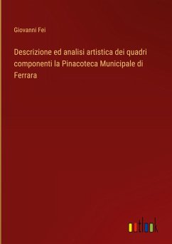 Descrizione ed analisi artistica dei quadri componenti la Pinacoteca Municipale di Ferrara - Fei, Giovanni