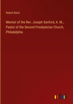 Memoir of the Rev. Joseph Sanford, A. M., Pastor of the Second Presbyterian Church, Philadelphia