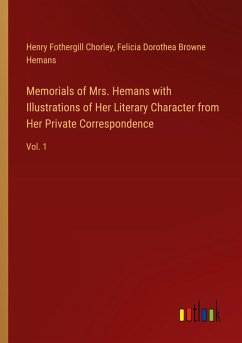 Memorials of Mrs. Hemans with Illustrations of Her Literary Character from Her Private Correspondence - Chorley, Henry Fothergill; Hemans, Felicia Dorothea Browne