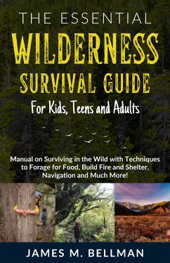 The Essential Wilderness Survival Guide for Kids, Teens and Adults (eBook, ePUB) - Bellman, James M.