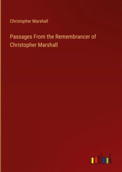 Passages From the Remembrancer of Christopher Marshall - Marshall, Christopher