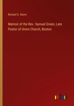 Memoir of the Rev. Samuel Green, Late Pastor of Union Church, Boston