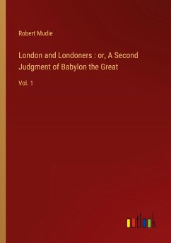 London and Londoners : or, A Second Judgment of Babylon the Great