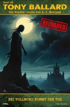 Tony Ballard - Reloaded, Band 154: Bei Vollmond kommt der Tod