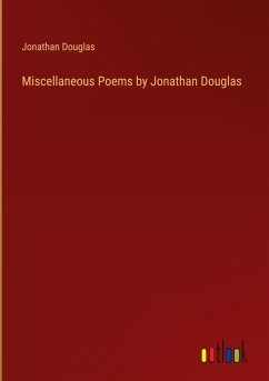 Miscellaneous Poems by Jonathan Douglas Miscellaneous Poems by Jonathan Douglas