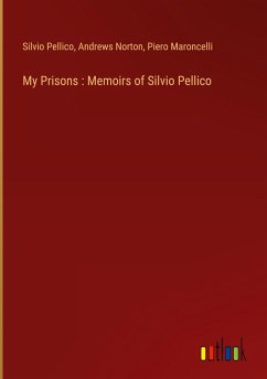 My Prisons : Memoirs of Silvio Pellico