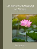 Die spirituelle Bedeutung der Blumen (eBook, ePUB)