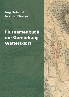 Flurnamenbuch der Gemarkung Waltersdorf - Hebenstreit, Jörg; Miosga, Norbert