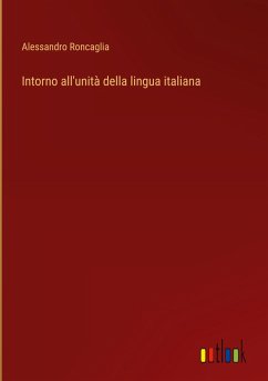 Intorno all'unità della lingua italiana - Roncaglia, Alessandro