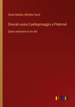 Dinorah ossia Il pellegrinaggio a Ploërmel - Barbier, Giulio; Carré, Michele