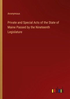 Private and Special Acts of the State of Maine Passed by the Nineteenth Legislature