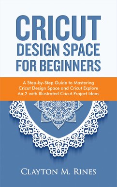 Cricut Design Space for Beginners (eBook, ePUB) - Rines, Clayton M.