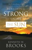 Finishing Strong Under the Sun Finishing Strong Under the Sun