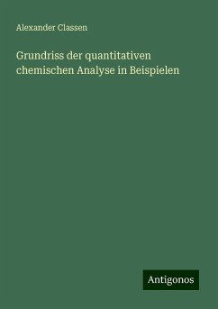 Grundriss der quantitativen chemischen Analyse in Beispielen - Classen, Alexander