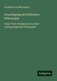 Grundlegung der kritischen Philosophie - Bärenbach, Friedrich von