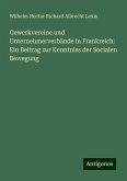 Gewerkvereine und Unternehmerverbände in Frankreich: Ein Beitrag zur Kenntniss der Socialen Bewegung