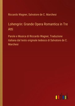 Lohengrin: Grande Opera Romantica in Tre Atti