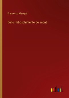 Dello imboschimento de' monti - Mengotti, Francesco