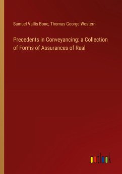 Precedents in Conveyancing: a Collection of Forms of Assurances of Real - Bone, Samuel Vallis; Western, Thomas George