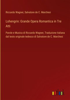 Lohengrin: Grande Opera Romantica in Tre Atti