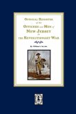 Official Register of the Officers and Men of New Jersey in the Revolutionary War Official Register of the Officers and Men of New Jersey in the Revolutionary War