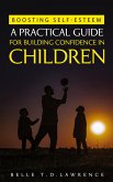 Boosting Self-Esteem (A Practical Guide for Building Confidence in Children) Boosting Self-Esteem (A Practical Guide for Building Confidence in Children)